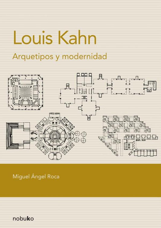 Louis Kahn. Arquetipos Y Modernidad