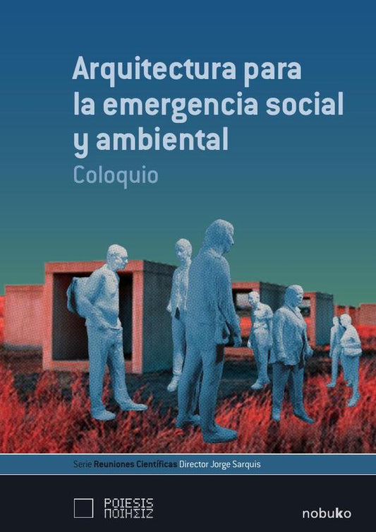 Arquitectura Para La Emergencia Social Y Ambiental.coloquio
