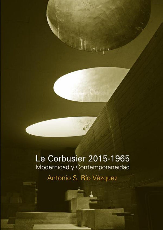 Le Corbusier 2015-1965 Mod. Y Contemporaneidad