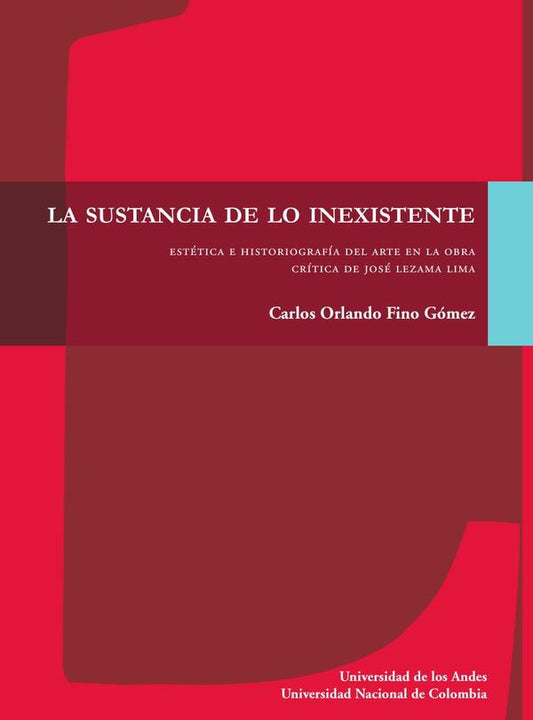 La sustancia de lo inexistente. Estética e historiografía del arte en la obra crítica de José Lezama Lima